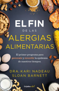 Title: El fin de las alergias alimentarias: El primer programa para prevenir y revertir la epidemia de nuestros cuerpos, Author: Kari Nadeu