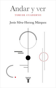 Title: Andar y ver: Tercer cuaderno, Author: Jesús Silva-Herzog Márquez