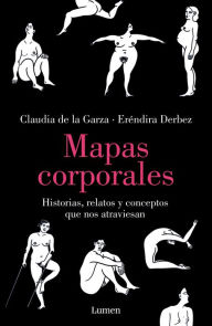 Title: Mapas corporales: Historias, relatos y conceptos que nos atraviesan, Author: Claudia De La Garza