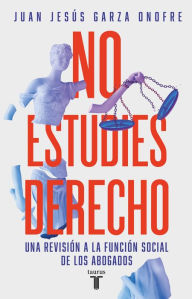 Title: No estudies derecho, Author: Juan Jesús Garza Onofre