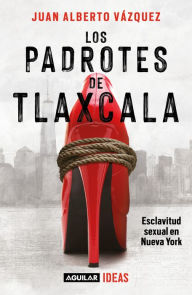 Title: Los padrotes Tlaxcala / The Pimps of Tlaxcala, Author: Juan Alberto Vázquez