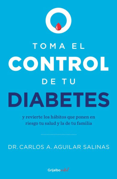 Toma el control de tu diabetes y revierte los hábitos que ponen en riesgo tu sal ud / Take Control of Your Diabetes and Undo the Habits