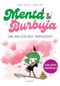 Title: Menta y Burbuja: Una brujita muy impaciente / Mint & Bubble: A Very Impatient Li ttle Witch, Author: Paule Battault