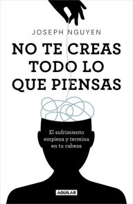 No te creas todo lo que piensas: El sufrimiento empieza y termina en tu cabeza / Don't Believe Everything You Think