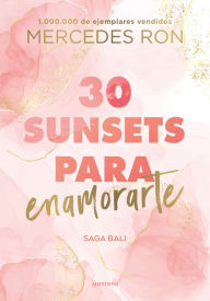 Title: 30 Sunsets para enamorarte / Thirty Sunsets to Fall in Love, Author: Mercedes Ron