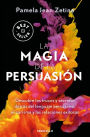 La magia de la persuasión: Descubre los trucos y secretos detrás del lenguaje pe rsuasivo, el carisma y las relaciones exitosas / The Magic of Persuasion