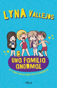 Title: Una familia anormal - Y unas vacaciones muy extrañas / An Abnormal Family And a Very Strange Vacation, Author: Lyna Vallejos