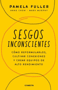 Title: Sesgos inconcientes: Cómo reformularlos, cultivar conexiones y crear equipos de alto rendimiento / The Leader's Guide to Unconscious Bias, Author: PAMELA FULLER