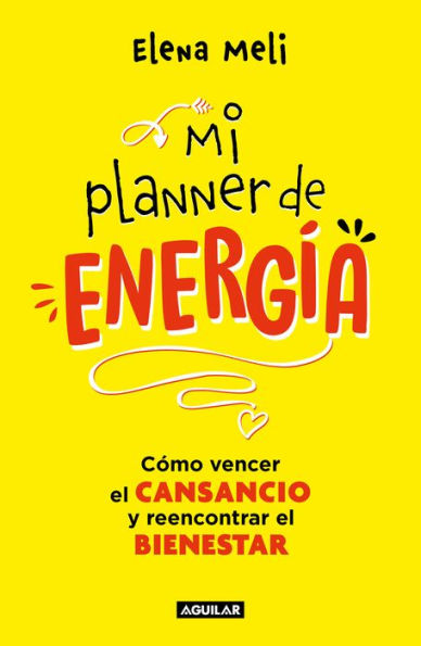 Mi planner de energía. Cómo vencer el CANSANCIO y reencontrar BIENESTAR / My Energy Planner. How to Beat FATIGUE and Regain Your WELLBEING