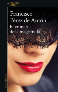 Title: El crimen de la magistrada, Author: Francisco Pérez de Antón