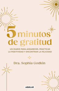 Title: Diario 5 Minutos de gratitud / The 5-Minute Gratitude Journal, Author: SOPHIA GODKIN