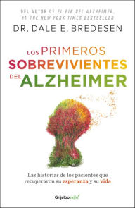 Title: Los primeros sobrevivientes del Alzheimer: La historia de los pacientes que recuperaron su esperanza y su vida, Author: Dr. Dale Bredesen