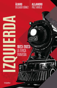 Title: Izquierda: 1923-2023: La terca travesía, Author: Alejandro Páez Varela