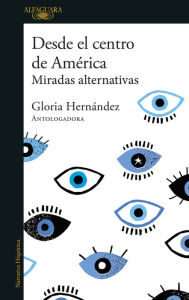 Title: Desde el centro de América: Miradas alternativas, Author: Gloria Hernández