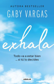 Title: Exhala: Todo va a estar bien. si tú lo decides, Author: Gaby Vargas