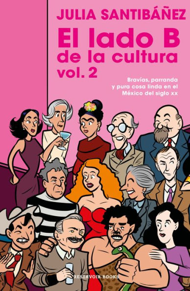 El lado b de la cultura Vol.2: Bravías, parranda y pura cosa linda en el México del siglo XX