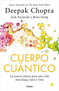 Title: Cuerpo Cuántico. La nueva ciencia para una vida más larga, sana y vital / Quantu m Body, Author: Deepak Chopra