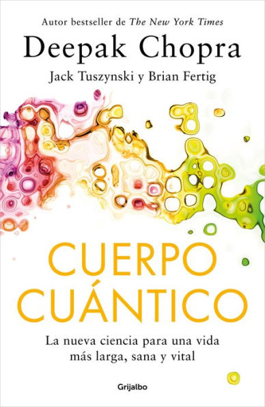 Cuerpo Cuántico. La nueva ciencia para una vida más larga, sana y vital / Quantu m Body