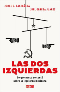 Title: Las dos izquierdas: Lo que nunca se contó sobre la izquierda mexicana, Author: Jorge G. Castañeda
