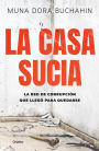 La casa sucia: La red de corrupción que llegó para quedarse