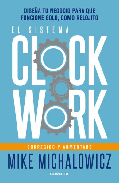 El sistema Clockwork: Diseña tu negocio para que funcione solo, como relojito / Clockwork