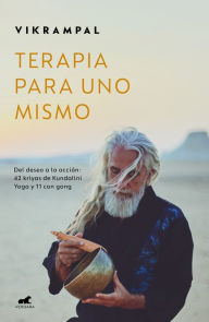 Title: Terapia para uno mismo. Del deseo a la acción: 42 kriyas de Kundalini Yoga y 11 con gong / Self-Therapy, Author: Vikrampal