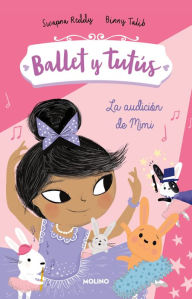 Title: Ballet y tutús 5 - La audición de Mimi / Ballet Bunnies #5: The Big Audition, Author: Swapna Reddy