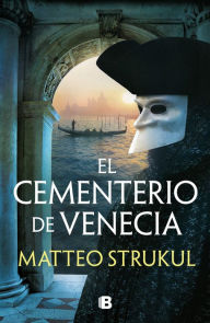 Title: El cementerio de Venecia / The Cemetary in Venice, Author: Matteo Strukul