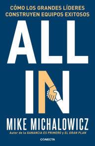 Title: All in: Cómo los grandes líderes construyen equipos exitosos, Author: Mike Michalowicz