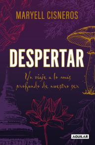 Title: Despertar: Un viaje a lo más profundo de nuestro ser / Wake Up, Author: Maryell Cisneros