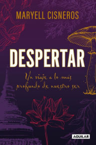 Title: Despertar: Un viaje a lo más profundo de nuestro ser, Author: Maryell Cisneros