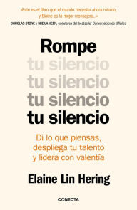 Title: Rompe tu silencio: Di lo que piensas, despliega tu talento y lidera con valentía / Unlearning Silence, Author: Elaine Lin Hering