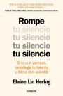 Rompe tu silencio: Di lo que piensas, despliega tu talento y lidera con valentía / Unlearning Silence