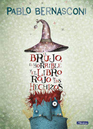 Title: El brujo, el horrible y el libro rojo de los hechizos / The Wizard, the Ugly, and the Book of Shame, Author: PABLO BERNASCONI