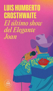 Title: El último show del Elegante Joan / Elegant Joan's Final Show, Author: Luis humberto Crosthwaite