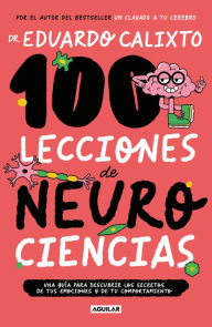 Title: 100 lecciones de neurociencias / 100 Lessons of Neurosciences, Author: Eduardo Calixto