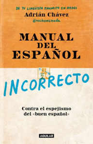 Title: Manual del español incorrecto / A Manual of Incorrect Spanish, Author: Adrián Chávez