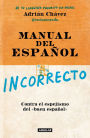 Manual del español incorrecto / A Manual of Incorrect Spanish