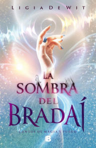 Title: Cantos de magia y fuego 1 - La sombra del Bradaí, Author: Ligia De Wit