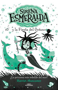 Title: Sirena Esmeralda 1: La Sirena Esmeralda y al fiesta del oceano / Emerald and the Ocean Parade, Author: Harriet Muncaster
