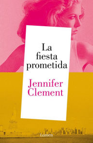 Title: La fiesta prometida / The Promised Party : Kahlo, Basquiat and Me, Author: Jennifer Clement