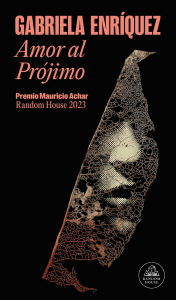 Title: Amor al Pójimo (Premio Mauricio Achar) / Love for One's Neighbor, Author: GABRIELA ENRÍQUEZ