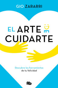 Title: El arte de cuidarte: Descubre las herramientas de tu felicidad / The Art of Cari ng, Author: Gio Zararri