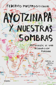 Title: Ayotzinapa y nuestras sombras / Ayotzinapa and Our Shadows, Author: Federico Mastrogiovanni