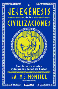 Title: El jejegénesis de las civilizaciones: Una bola de relatos mitológicos llenos de humor, Author: Jaime Montiel