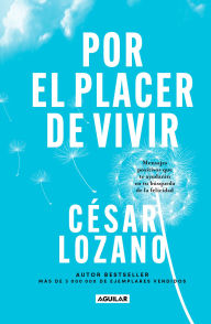 Title: Por el placer de vivir (Edición Conmemorativa) / The Joy of Living . (Commemorat ive Edition), Author: César Lozano