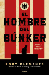 Title: El hombre del búnker ¿Y si Hitler hubiera sobrevivido? / The Man in the Bunker, Author: Rory Clements