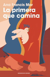 Title: La primera que camina / The First One Who Walks, Author: Ana Francis Mor