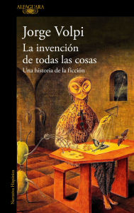 Title: La invención de todas las cosas / The Invention of All Things, Author: Jorge Volpi