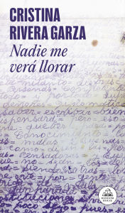 Book in pdf download Nadie me verá llorar / No One Will See Me Cry 9786073851275 by Cristina Rivera Garza